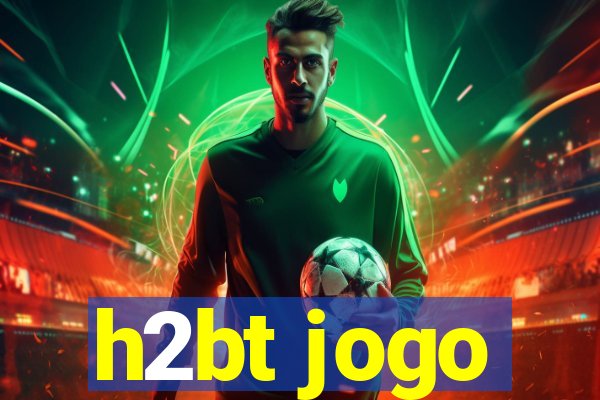 h2bt jogo